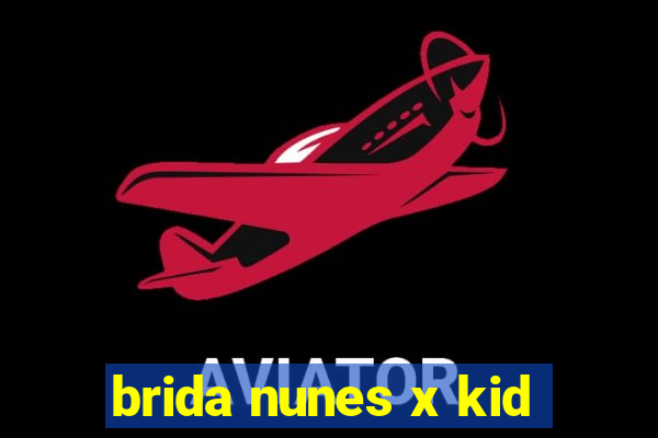 brida nunes x kid